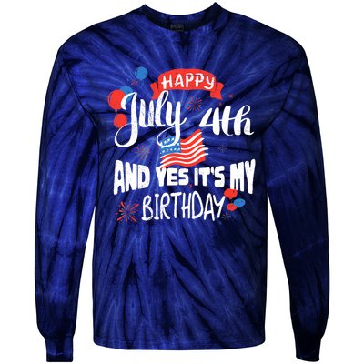 Happy July 4th And Yes It's My Birthday Independence Tie-Dye Long Sleeve Shirt