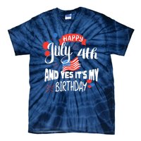 Happy July 4th And Yes It's My Birthday Independence Tie-Dye T-Shirt