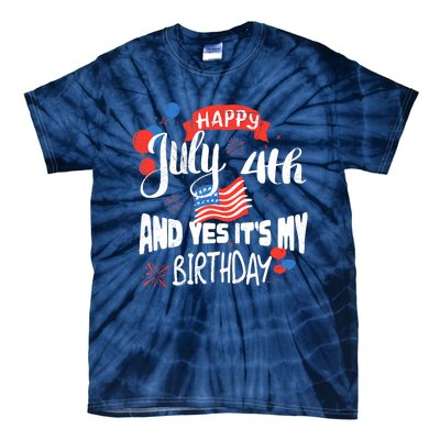 Happy July 4th And Yes It's My Birthday Independence Tie-Dye T-Shirt