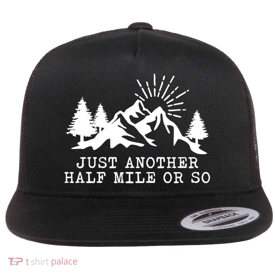 Hiking Just Another Half Mile Or So Funny Hiker Matching Gift Flatbill Hat