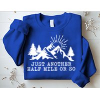 Hiking Just Another Half Mile Or So Funny Hiker Matching Gift Sweatshirt