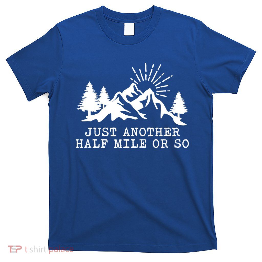 Hiking Just Another Half Mile Or So Funny Hiker Matching Gift T-Shirt
