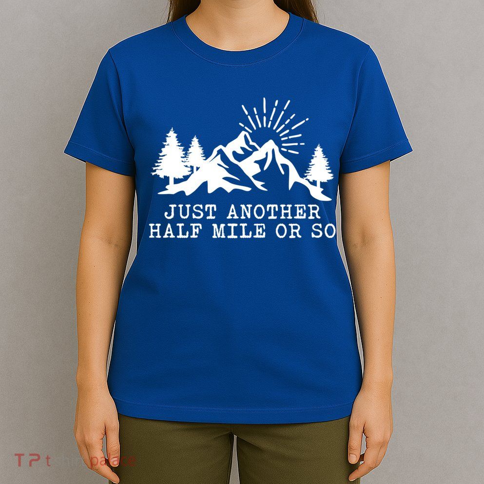 Hiking Just Another Half Mile Or So Funny Hiker Matching Gift T-Shirt