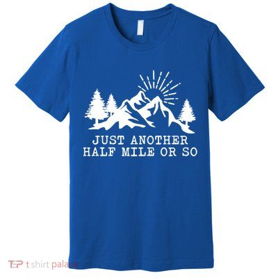 Hiking Just Another Half Mile Or So Funny Hiker Matching Gift Premium T-Shirt