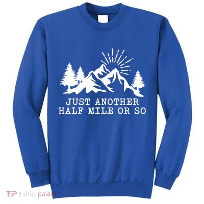 Hiking Just Another Half Mile Or So Funny Hiker Matching Gift Tall Sweatshirt