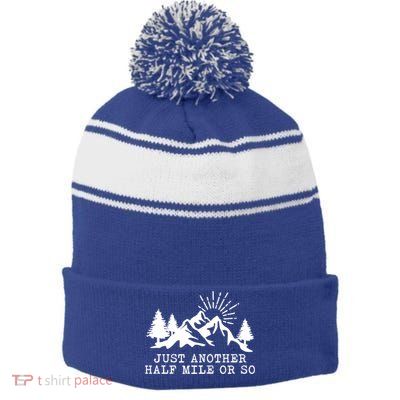 Hiking Just Another Half Mile Or So Funny Hiker Matching Gift Stripe Pom Pom Beanie
