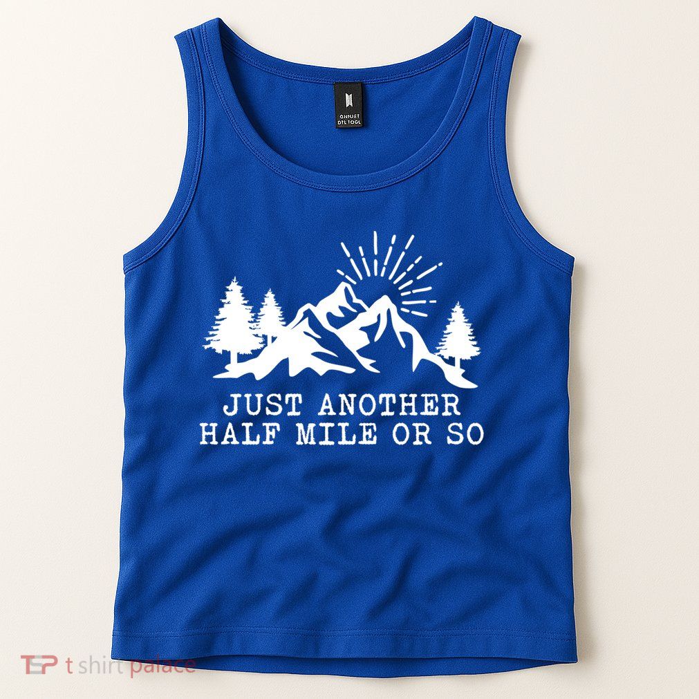 Hiking Just Another Half Mile Or So Funny Hiker Matching Gift Tank Top