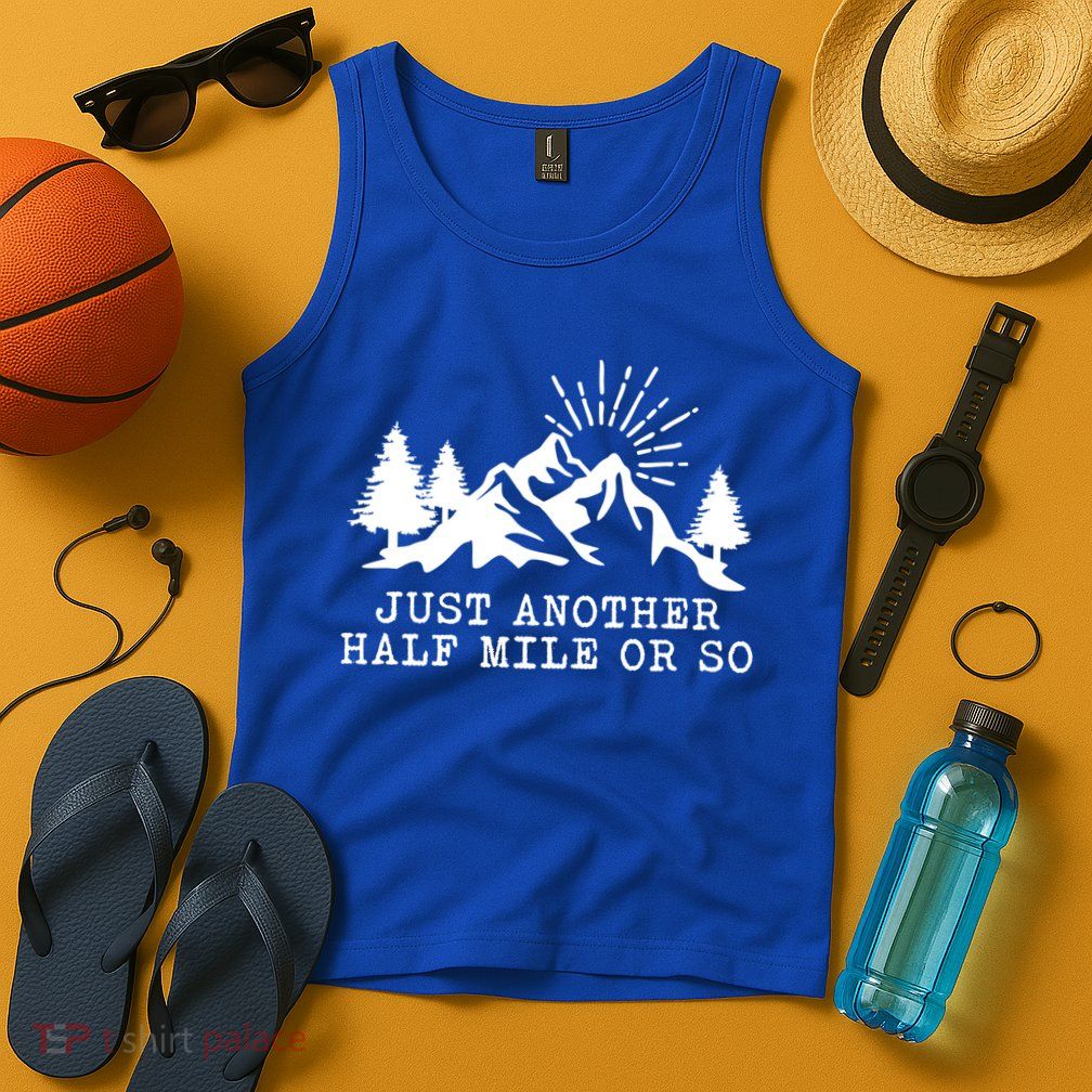 Hiking Just Another Half Mile Or So Funny Hiker Matching Gift Tank Top