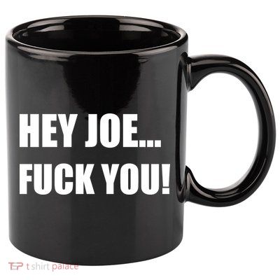 Hey Joe Biden Fuck You! 11oz C Handle Ceramic Mug