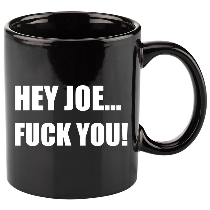 Hey Joe Biden Fuck You! 11oz C Handle Ceramic Mug