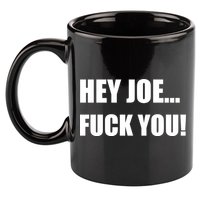 Hey Joe Biden Fuck You! 11oz C Handle Ceramic Mug
