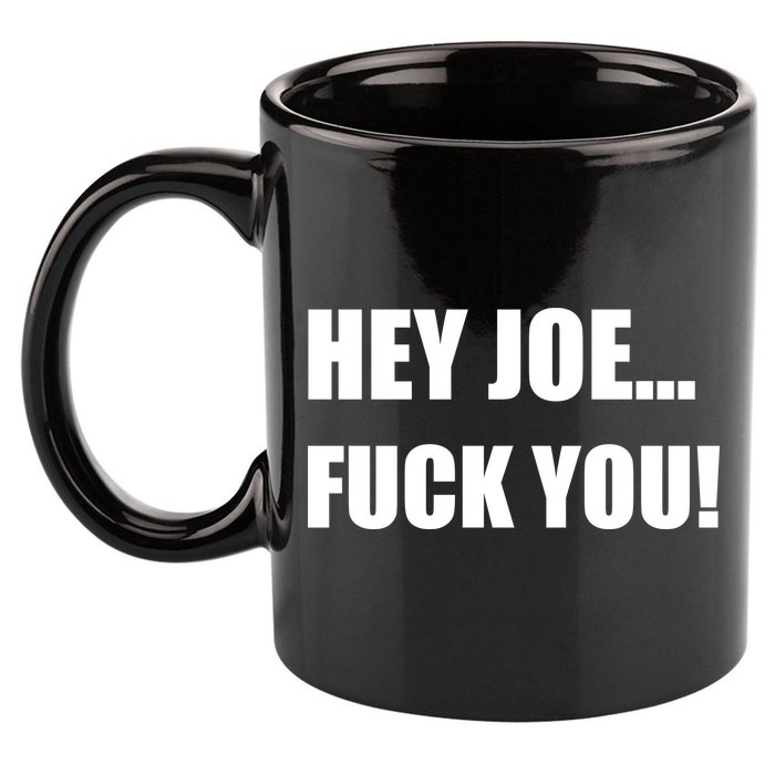 Hey Joe Biden Fuck You! 11oz C Handle Ceramic Mug