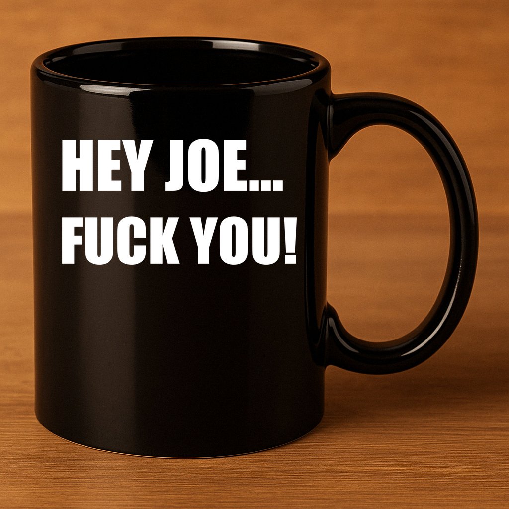 Hey Joe Biden Fuck You! 11oz C Handle Ceramic Mug