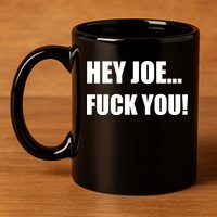 Hey Joe Biden Fuck You! 11oz C Handle Ceramic Mug