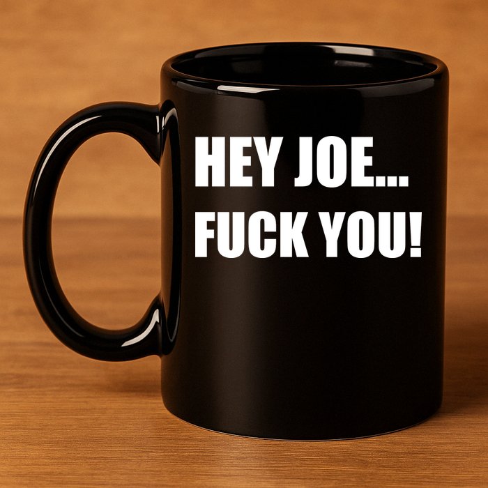 Hey Joe Biden Fuck You! 11oz C Handle Ceramic Mug