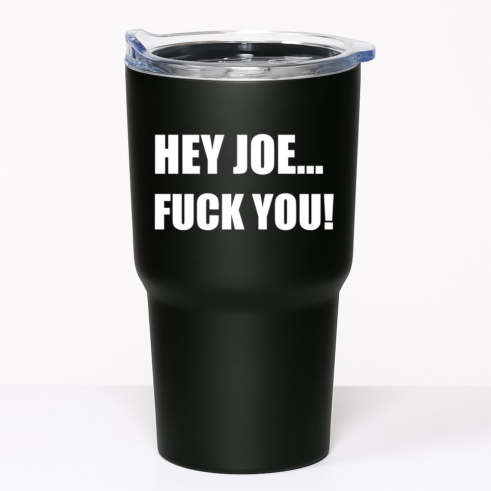 Hey Joe Biden Fuck You! Tumbler