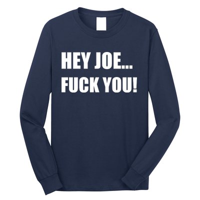 Hey Joe Biden Fuck You! Long Sleeve Shirt