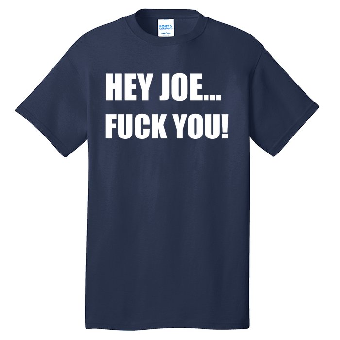 Hey Joe Biden Fuck You! Tall T-Shirt