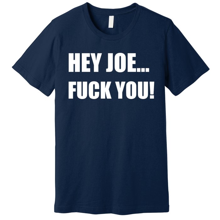 Hey Joe Biden Fuck You! Premium T-Shirt