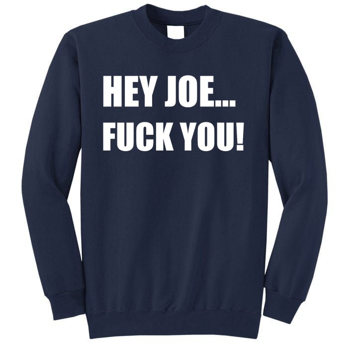 Hey Joe Biden Fuck You! Tall Sweatshirt