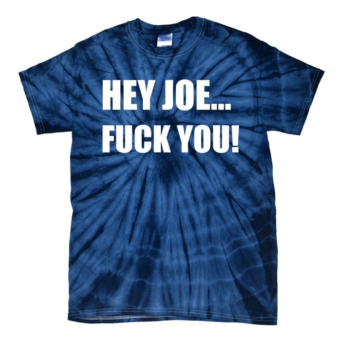 Hey Joe Biden Fuck You! Tie-Dye T-Shirt