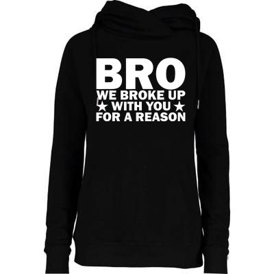 Hakeem Jeffries Bro We Broke Up With You For A Reason Womens Funnel Neck Pullover Hood