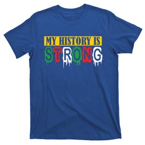 Happy Juneteenth Cute Gift My History Is Strong Meaningful Gift T-Shirt