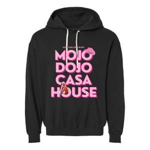 House Just Chilling In My Mojo Dojo Casa Garment-Dyed Fleece Hoodie