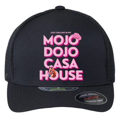 House Just Chilling In My Mojo Dojo Casa Flexfit Unipanel Trucker Cap