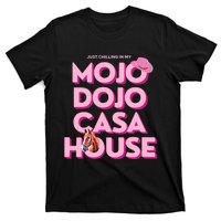 House Just Chilling In My Mojo Dojo Casa T-Shirt