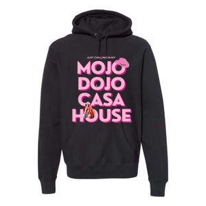 House Just Chilling In My Mojo Dojo Casa Premium Hoodie