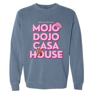 House Just Chilling In My Mojo Dojo Casa Garment-Dyed Sweatshirt