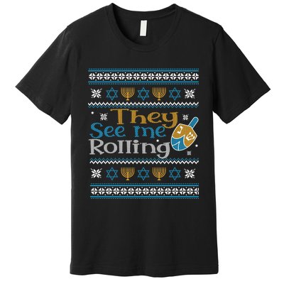 Hanukkah Jewish Dreidel They See Me Rolling Ugly Sweater Premium T-Shirt