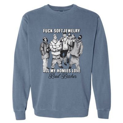 Hard Jewelry Fuck Soft Jewelry All My Homies Love Bad Bitches Garment-Dyed Sweatshirt