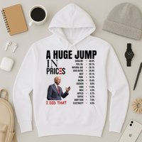 Huge Jump In Prices Joe Biden I Did That Hoodie