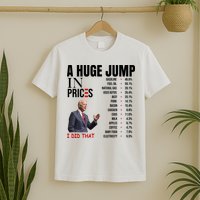 Huge Jump In Prices Joe Biden I Did That T-Shirt