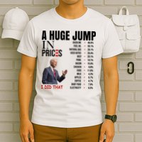 Huge Jump In Prices Joe Biden I Did That T-Shirt