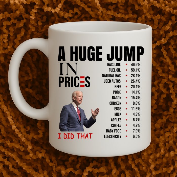 Huge Jump In Prices Joe Biden I Did That Mug