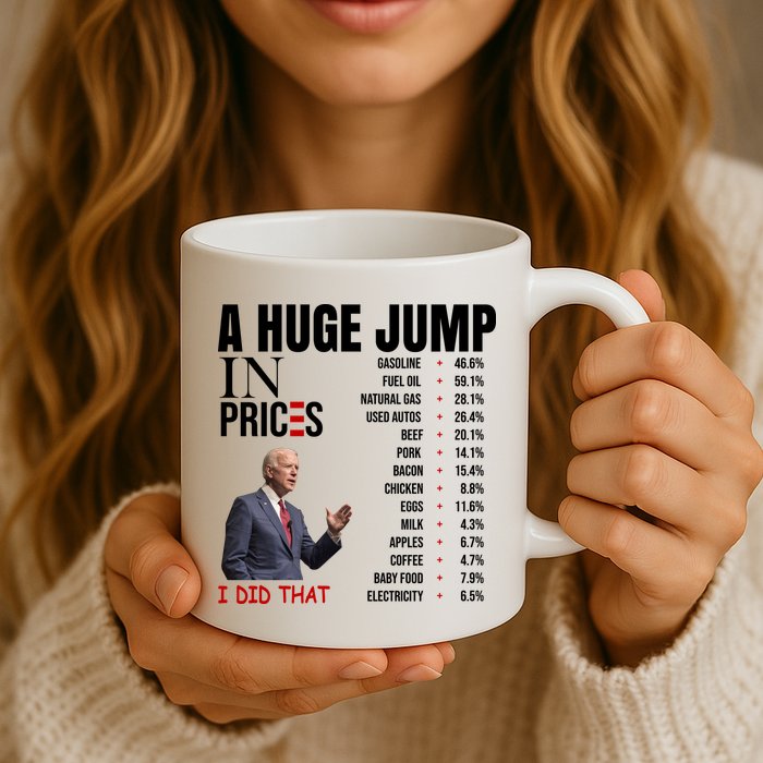 Huge Jump In Prices Joe Biden I Did That Mug