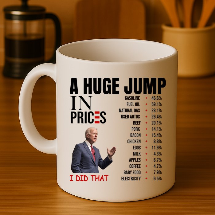 Huge Jump In Prices Joe Biden I Did That Mug