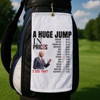 Huge Jump In Prices Joe Biden I Did That Golf Towel