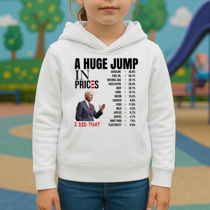 Huge Jump In Prices Joe Biden I Did That Kids Hoodie