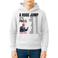 Huge Jump In Prices Joe Biden I Did That Kids Hoodie