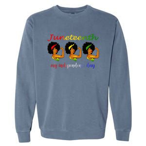 Happy Juneteenth Is My Independence Day Free Black Wo Garment-Dyed Sweatshirt