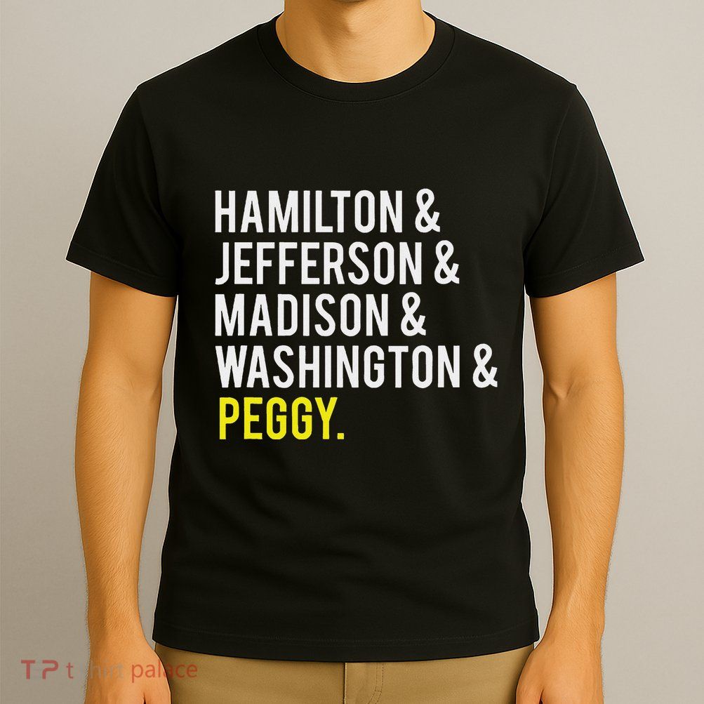 Hamilton Jefferson Madison Washington And Peggy T-Shirt