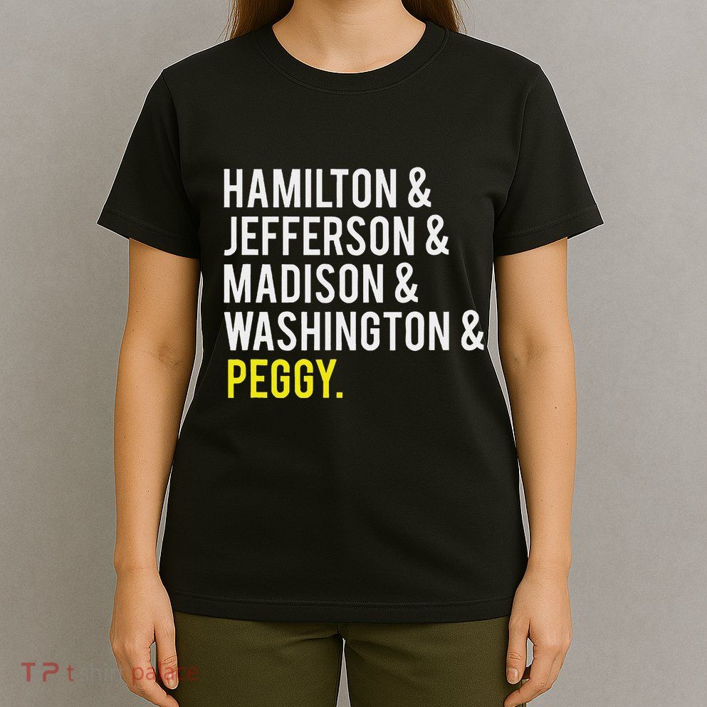 Hamilton Jefferson Madison Washington And Peggy T-Shirt
