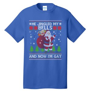 He Jingled My Bells And Now IM Ugly Christmas Gift Tall T-Shirt