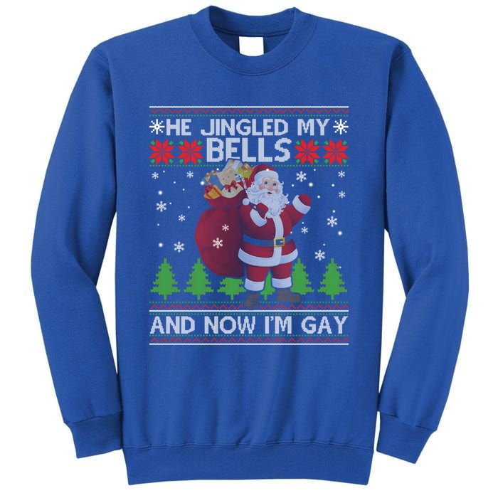 He Jingled My Bells And Now IM Ugly Christmas Gift Tall Sweatshirt