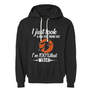 Halloween Just Took A Dna Test Turns Out Im 100% That Witch Great Gift Garment-Dyed Fleece Hoodie