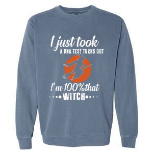 Halloween Just Took A Dna Test Turns Out Im 100% That Witch Great Gift Garment-Dyed Sweatshirt